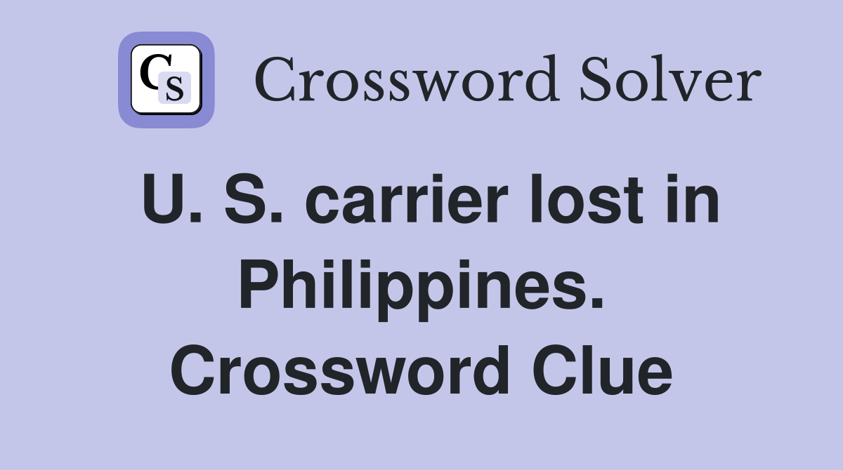 U. S. carrier lost in Philippines. Crossword Clue Answers Crossword